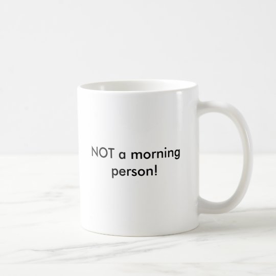 NOT a morning person! Coffee Mug