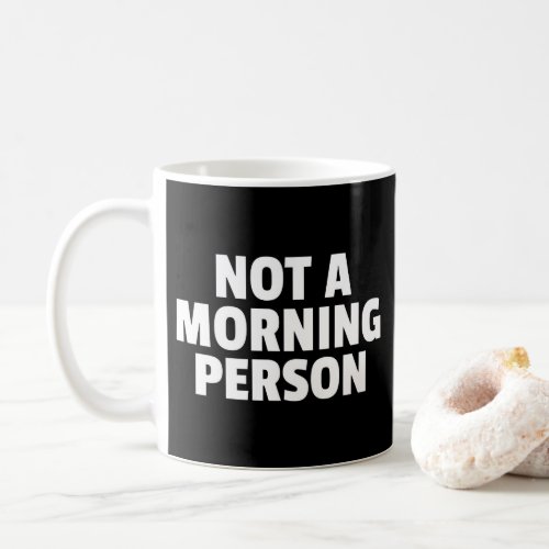 Not A Morning Person Funny Quote Coffee Mug