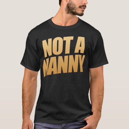 Not A Nanny T_Shirt