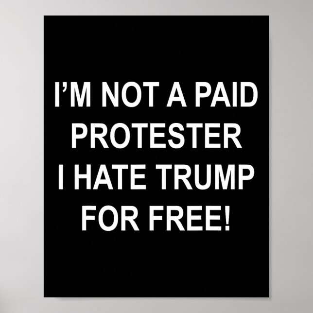 Not A Paid Protester - I Hate Trump For Free 5  Poster (Front)