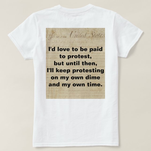 Not a Paid Protestor Protest on my Own Time Dime T-Shirt (Design Back)