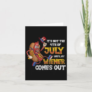 Not A Party Until My Wiener Comes Out 4th Of July  Card