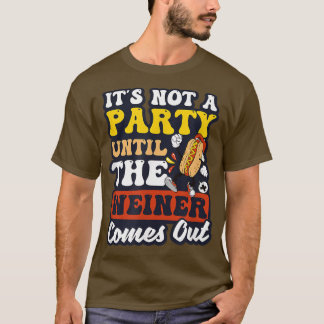 Not A Party Until Weiner Comes Out Design Hot Dog  T-Shirt