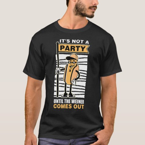 Not A Party Until Wiener Comes Out Sausage Party M T_Shirt