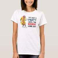 Not A Party Until Wieners Come Out Hot Dog