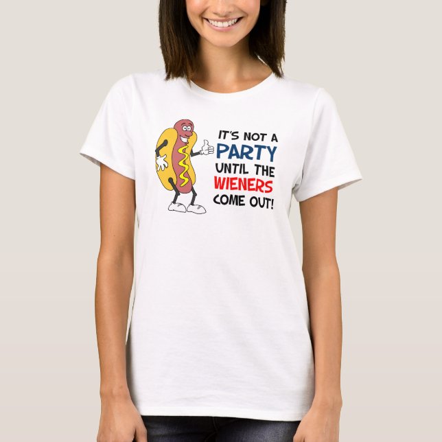 Not A Party Until Wieners Come Out Hot Dog T-Shirt (Front)