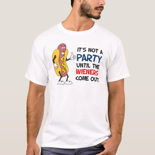 Not A Party Until Wieners Come Out Hot Dog T_Shirt