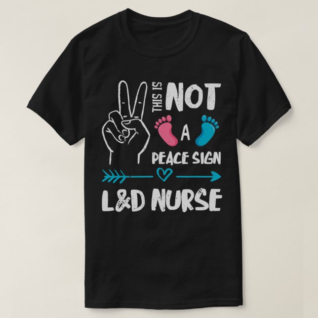 Not A Peace Sign L&D Nurse Labor & Delivery Nurse  T-Shirt (Design Front)