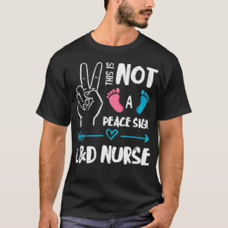 Not A Peace Sign L&D Nurse Labor & Delivery Nurse T-Shirt