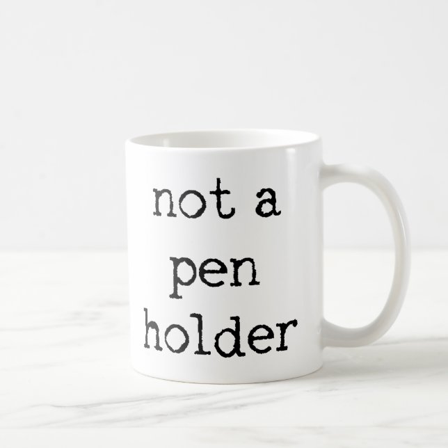 Not A Pen Holder Coffee Mug (Right)