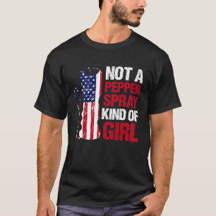 Not a Pepper Spray Kind of Girl for American Patri T-Shirt