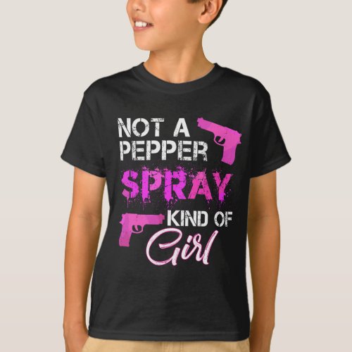Not A Pepper Spray Kind Of Girl for Women Gun Owne T_Shirt
