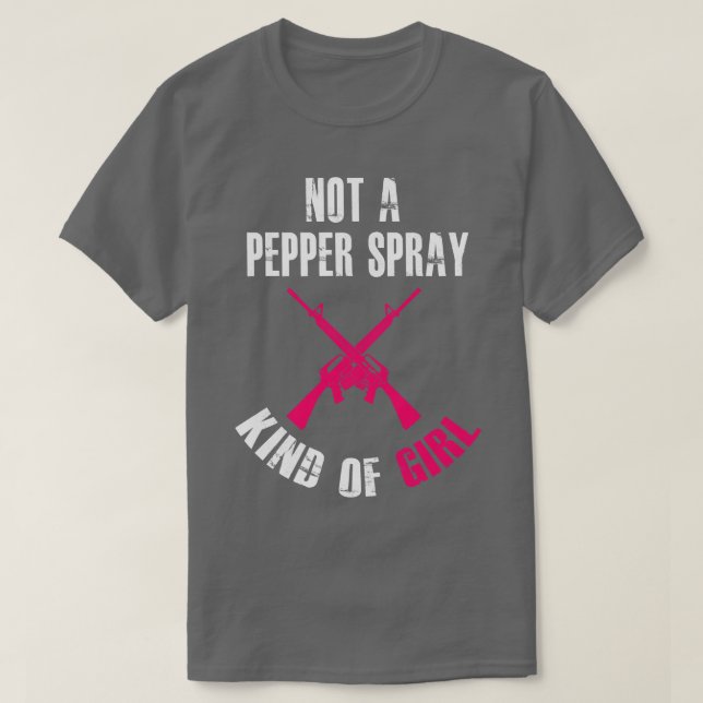 Not A Pepper Spray Kind Of Girl Pro Gun T-Shirt (Design Front)