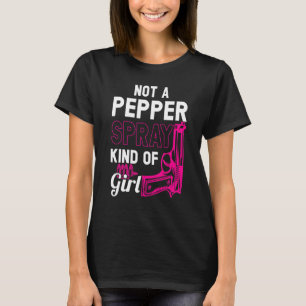 Not A Pepper Spray Kind Of Girl Weapon Gun Ammo T-Shirt