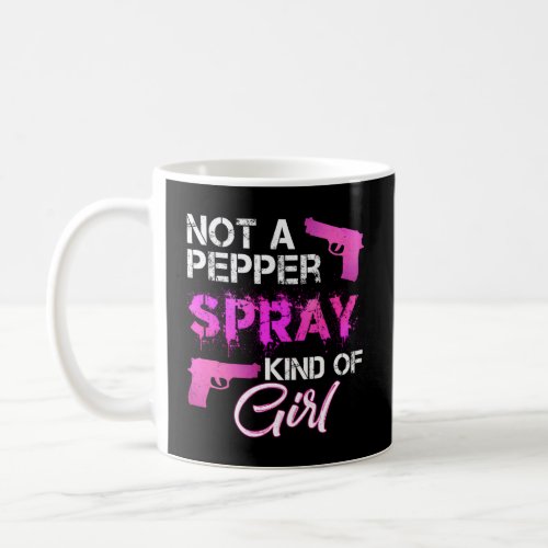 Not A Pepper Spray Kind Of Gun Owners Coffee Mug