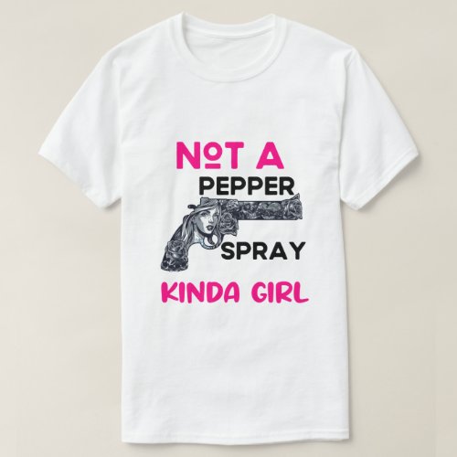 not a pepper spray kinda girl T_Shirt