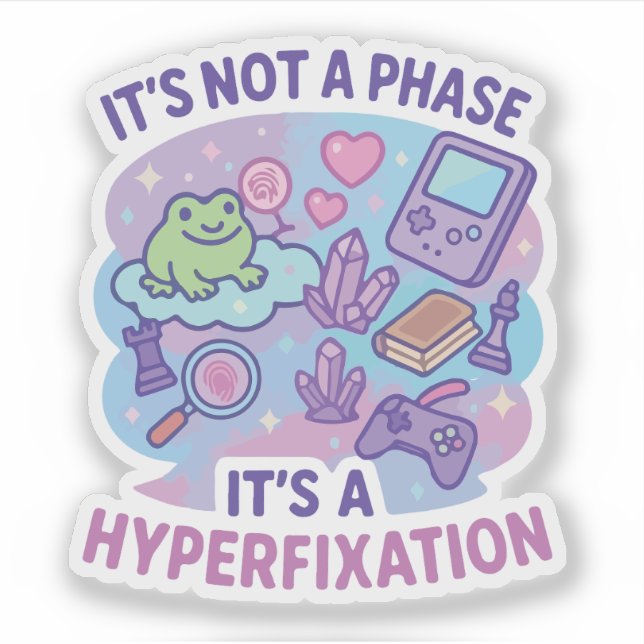 Not A Phase Hyperfixation Humor Sticker (Front)