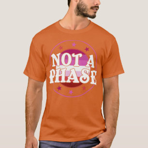 Not a Phase Lesbian Pride LGBT T-Shirt