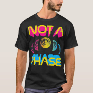 Not A Phase Pan Moon Cycle Witch Lunar Panseual Pr T-Shirt