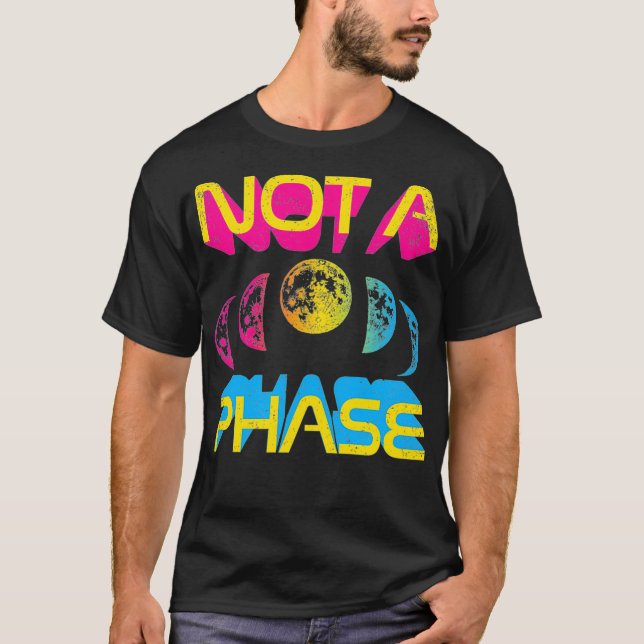 Not A Phase Pan Moon Cycle Witch Lunar Panseual Pr T-Shirt (Front)