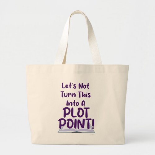 Not A Plot Point Writer Snarky Slogan Large Tote Bag
