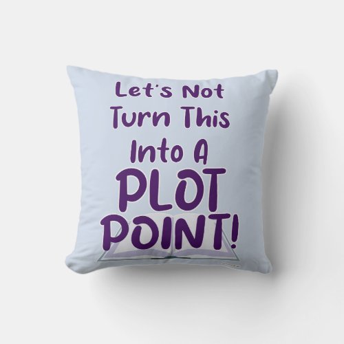 Not A Plot Point Writer Snarky Slogan Throw Pillow