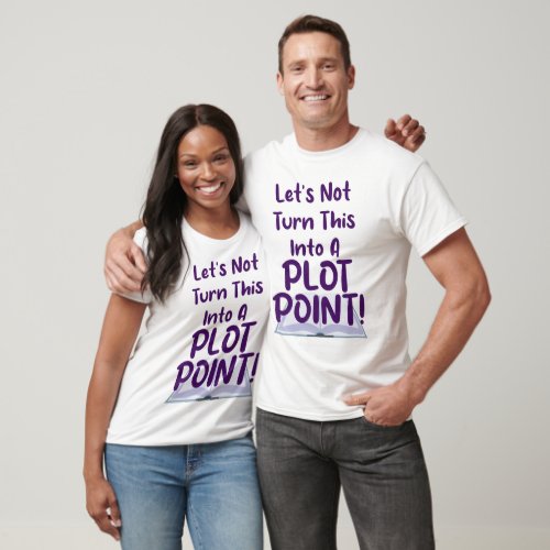 Not A Plot Point Writing Slogan Fun T_Shirt