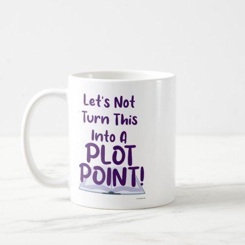 Not A Plot Point Writing Slogan Funny Snark Coffee Mug