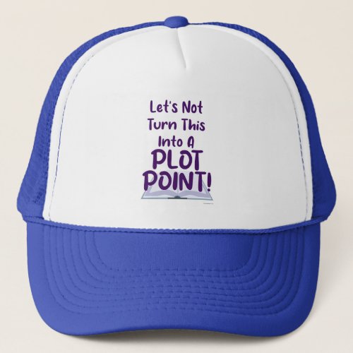 Not A Plot Point Writing Slogan Funny Snark Trucker Hat