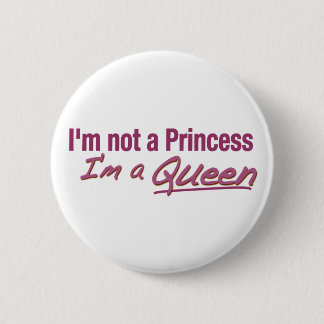 Not a Princess a Queen Button
