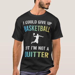 Not A Quitter Basketball T-Shirt