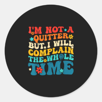 Not a quitter but will complain the whole time classic round sticker