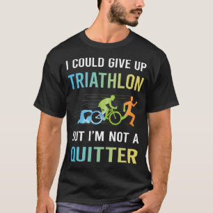 Not A Quitter Triathlon Triathlete T-Shirt
