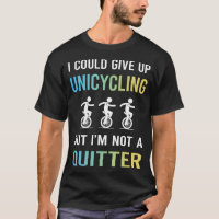 Not A Quitter Unicycling Unicycle Unicyclist