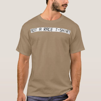Not a race t T-Shirt