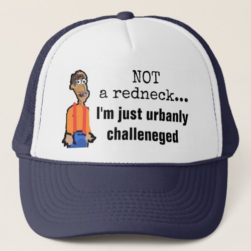 Not a Redneck just urbanly challenged hat