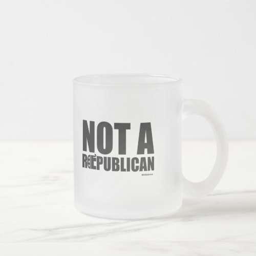 NOT A REPUBLICAN FROSTED GLASS COFFEE MUG