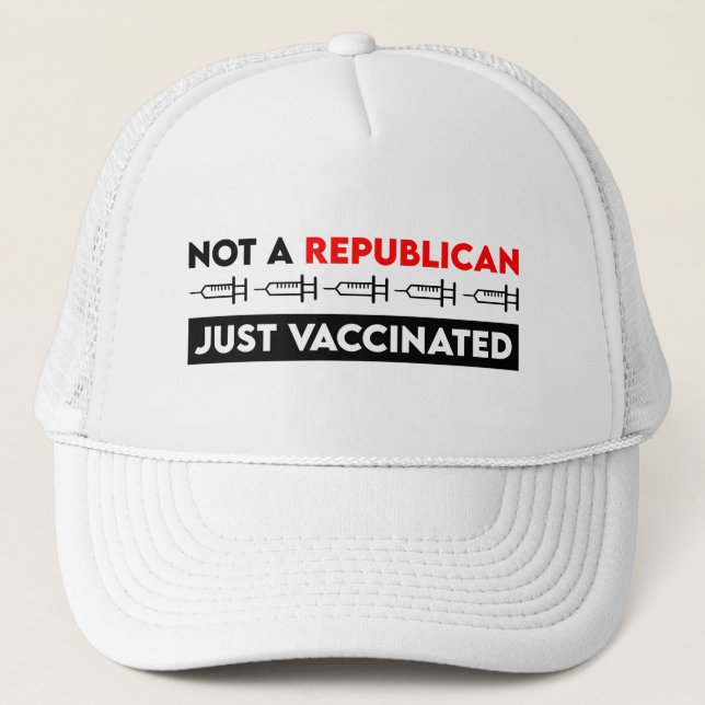Not A Republican Just Vaccinated Trucker Hat (Front)