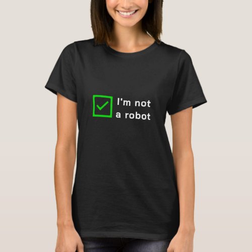 Not a Robot _ green dark T_Shirt