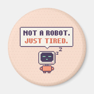 Not A Robot. Just Tired. Funny AI Pixel Magnet