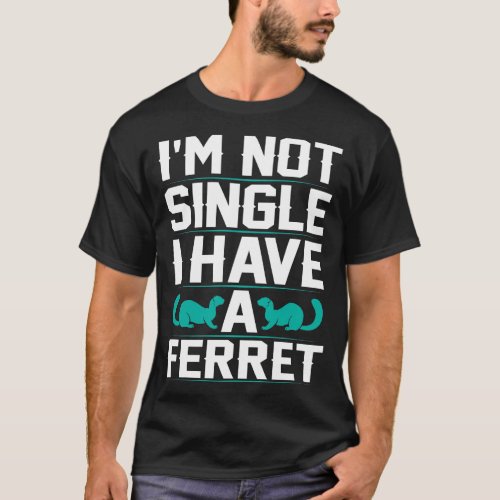 Not A Single Have Ferret Pet Lovers Gift T_Shirt