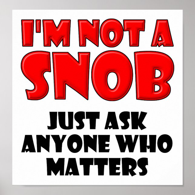 Not a Snob Funny Poster (Front)