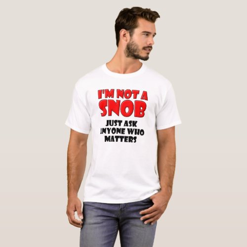 Not a Snob Funny Tshirt