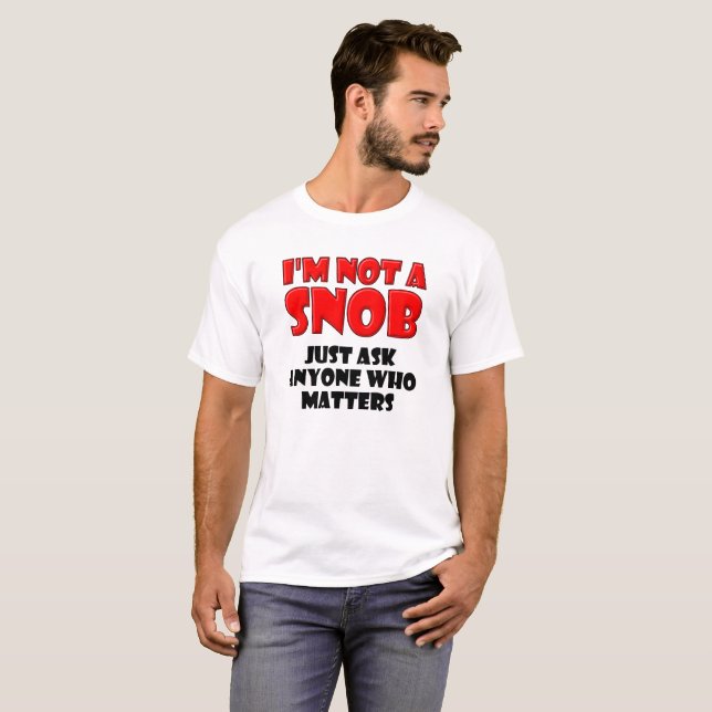 Not a Snob Funny Tshirt (Front Full)