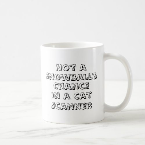 Not a SnowBalls Chance  T_Shirt Coffee Mug