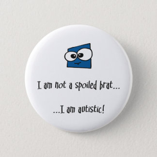 Not A Spoiled Brat - autism design Pinback Button