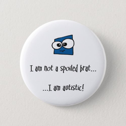 Not A Spoiled Brat _ autism design Pinback Button