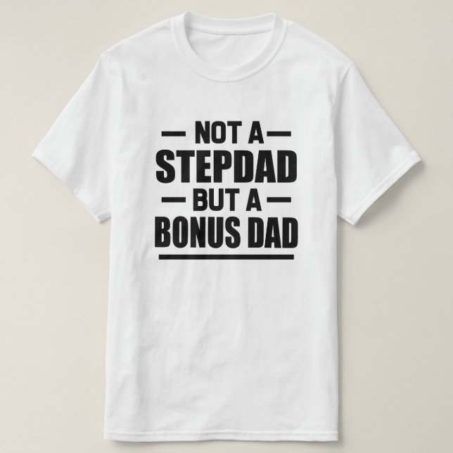 Not a Stepdad but a Bonus Dad funny men's shirt (Design Front)