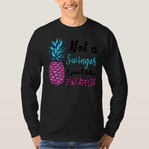 Not A Swinger I Just Like Pineapples 1 T-Shirt