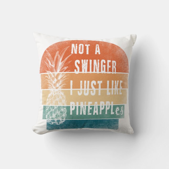 Not A Swinger I Just Like Pineapples pillow (Front)